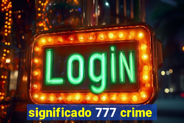 significado 777 crime